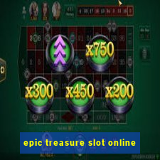 epic treasure slot online