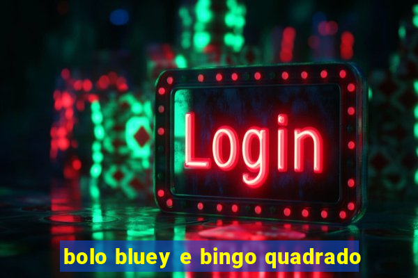 bolo bluey e bingo quadrado