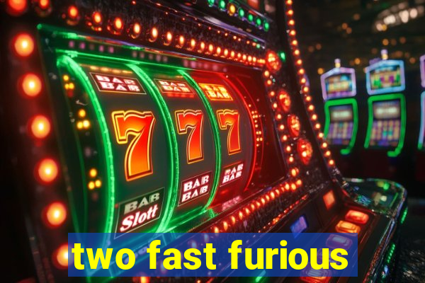 two fast furious