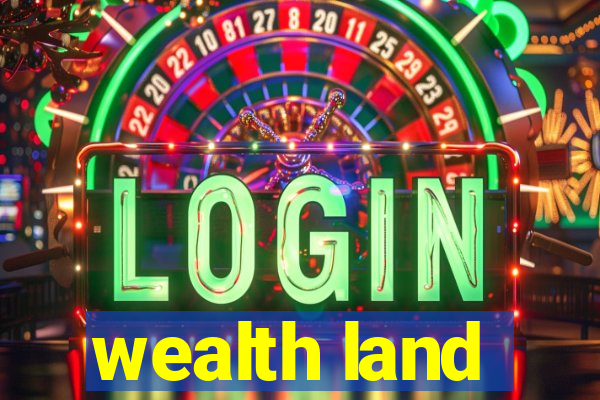 wealth land