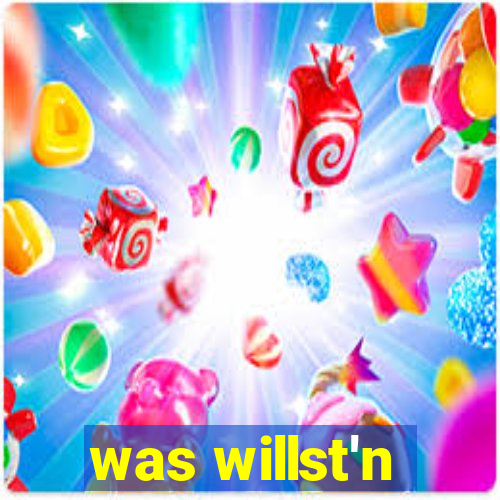 was willst'n