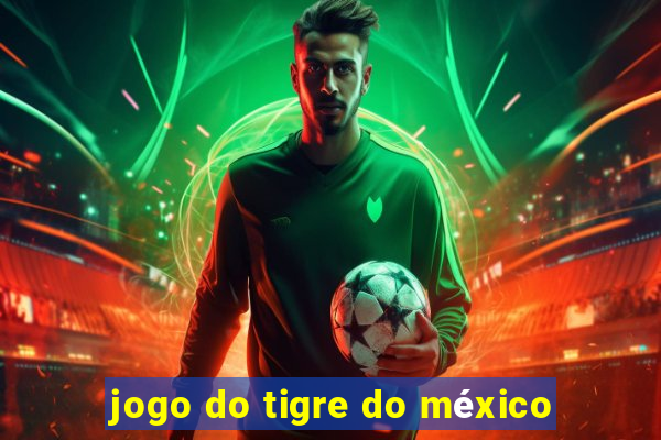 jogo do tigre do méxico