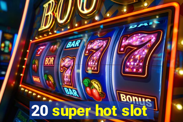 20 super hot slot