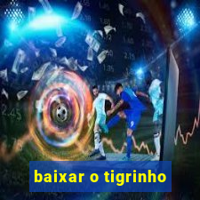 baixar o tigrinho