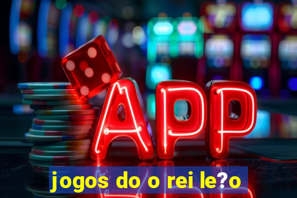 jogos do o rei le?o