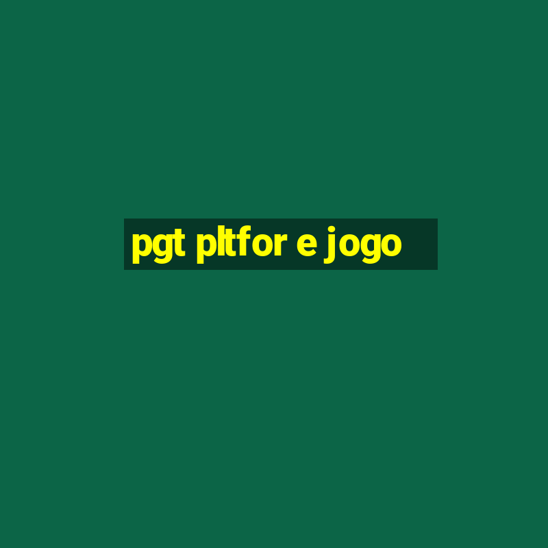 pgt pltfor e jogo