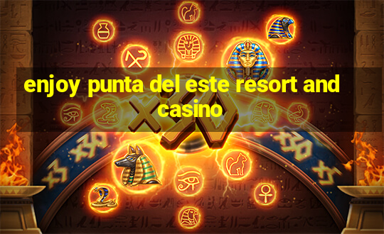 enjoy punta del este resort and casino