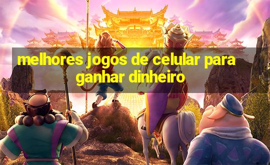 melhores jogos de celular para ganhar dinheiro