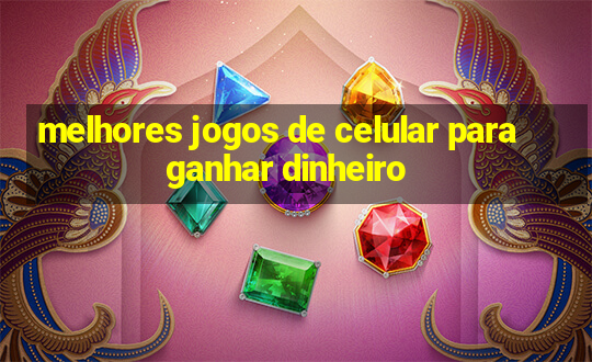 melhores jogos de celular para ganhar dinheiro