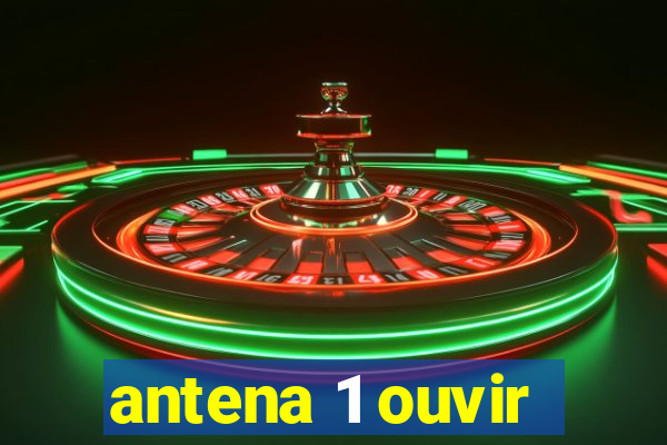 antena 1 ouvir