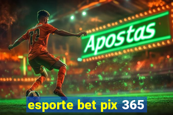 esporte bet pix 365