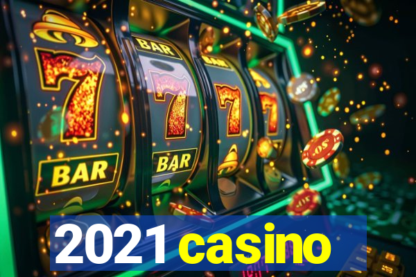 2021 casino