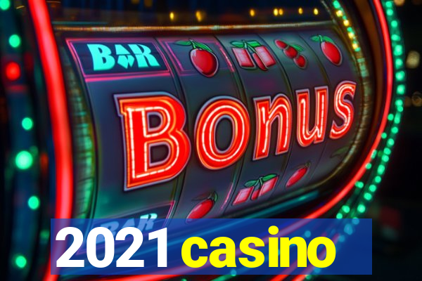 2021 casino