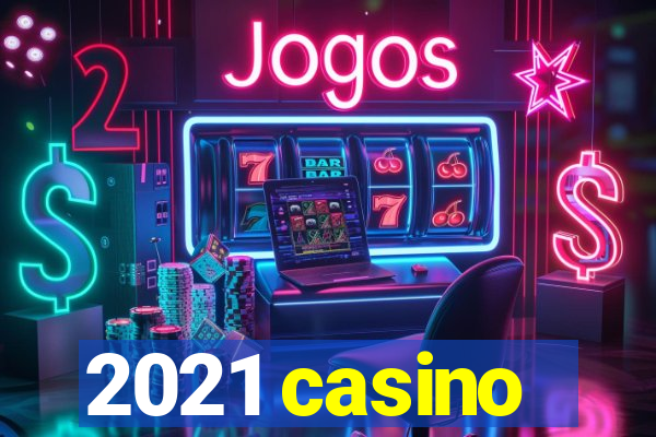 2021 casino