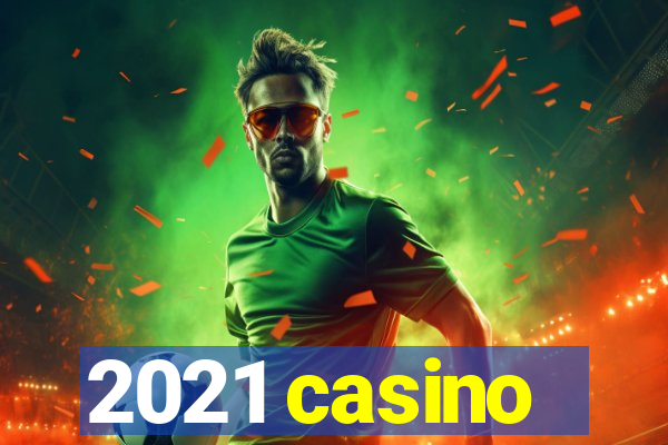 2021 casino