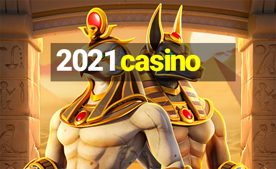 2021 casino