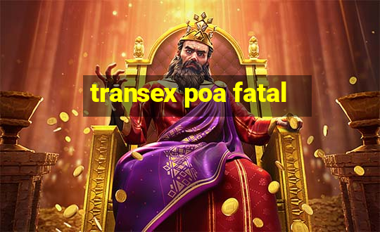 transex poa fatal