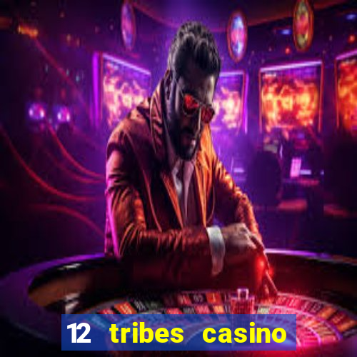 12 tribes casino and hotel