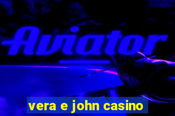 vera e john casino