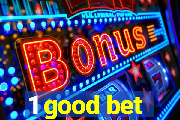 1 good bet