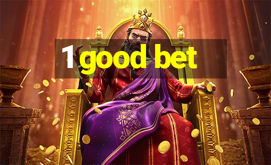 1 good bet