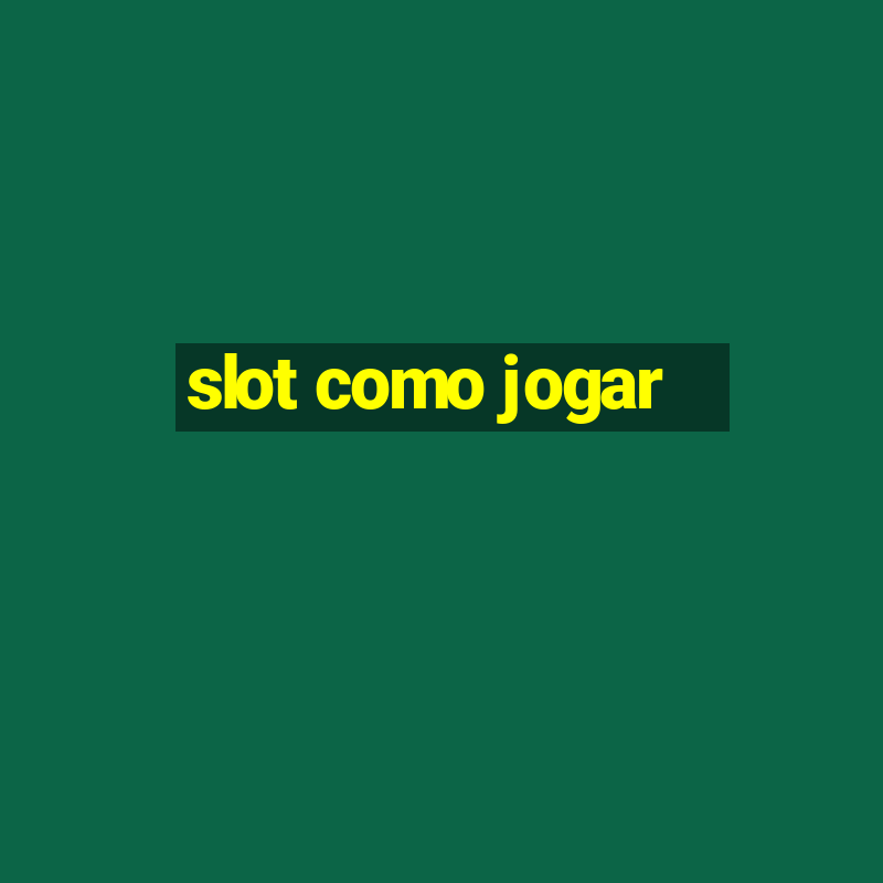 slot como jogar