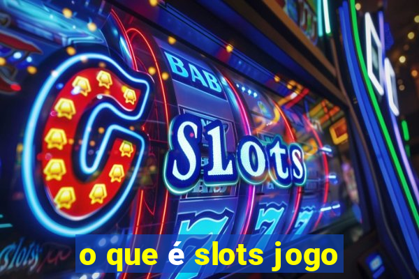 o que é slots jogo