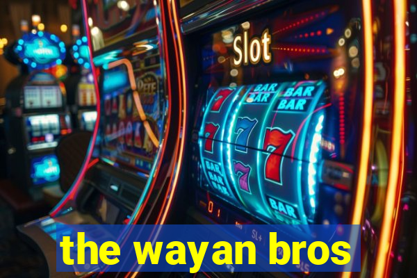 the wayan bros