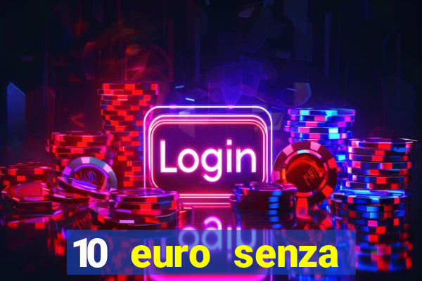 10 euro senza deposito casino