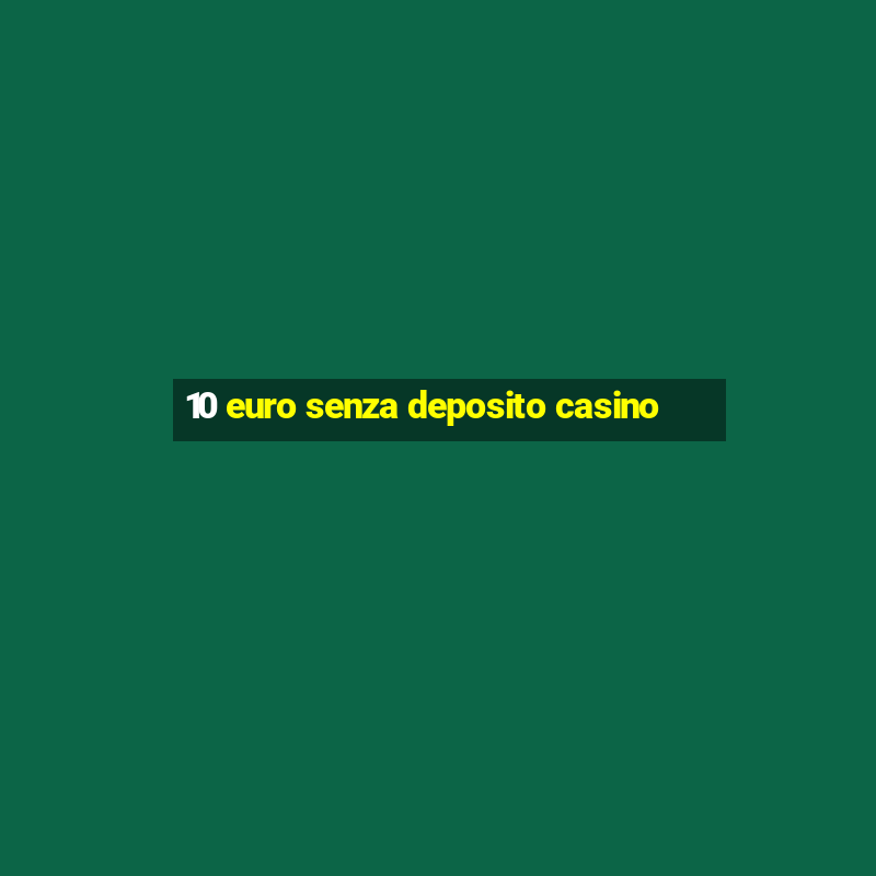 10 euro senza deposito casino