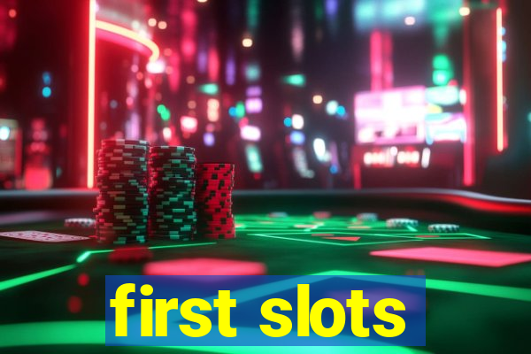 first slots