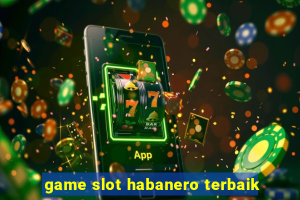 game slot habanero terbaik