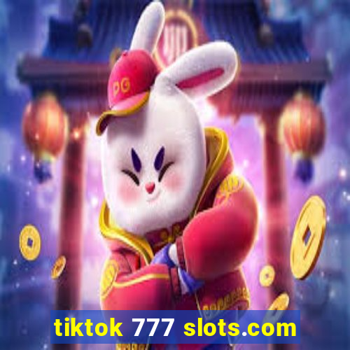 tiktok 777 slots.com