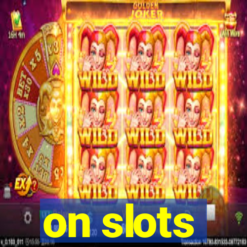 on slots