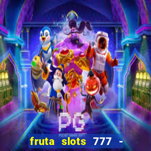 fruta slots 777 - mega jackpot