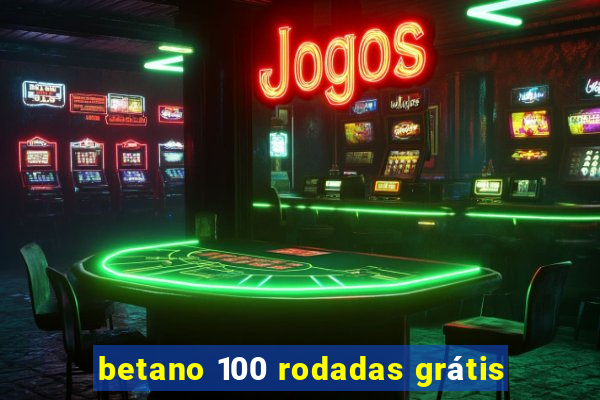 betano 100 rodadas grátis