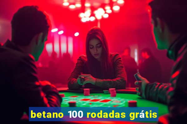 betano 100 rodadas grátis