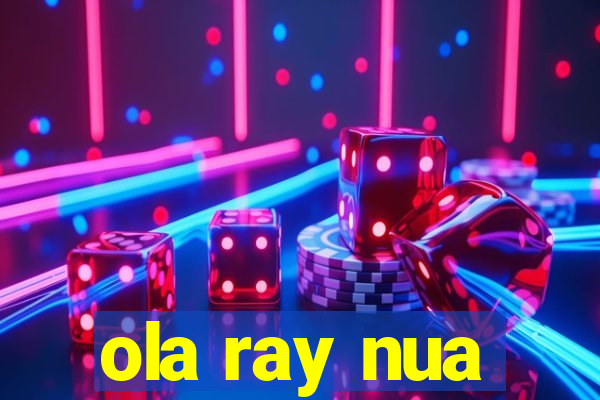 ola ray nua