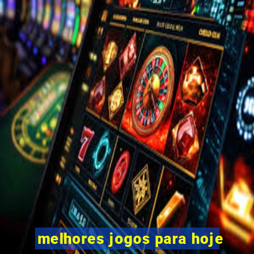 melhores jogos para hoje