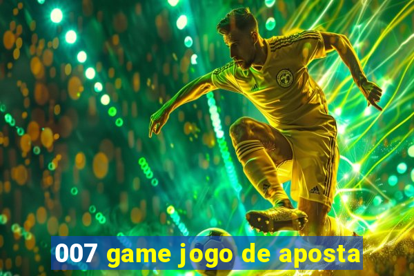 007 game jogo de aposta