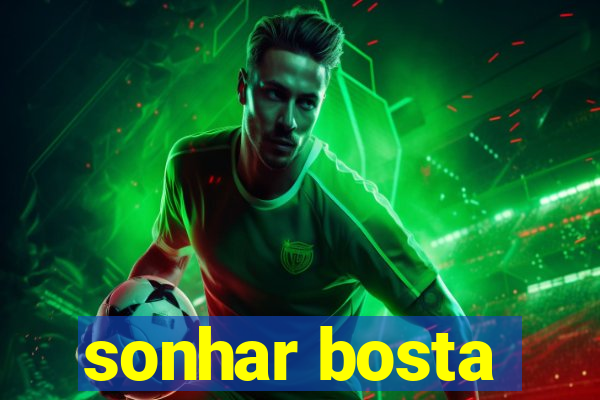 sonhar bosta