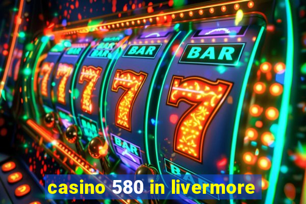 casino 580 in livermore