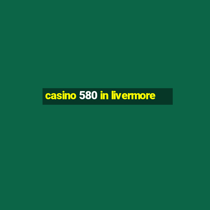 casino 580 in livermore