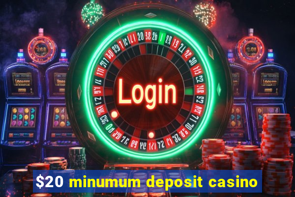 $20 minumum deposit casino