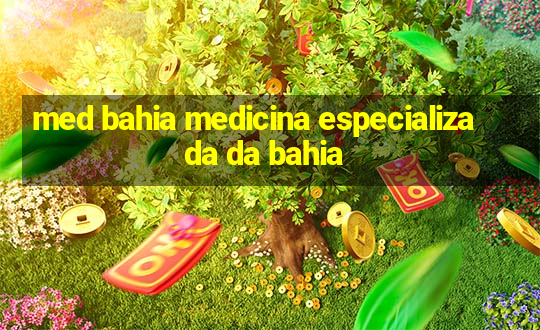 med bahia medicina especializada da bahia