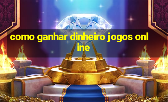 como ganhar dinheiro jogos online