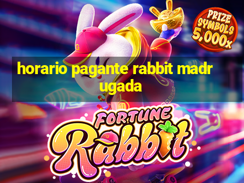 horario pagante rabbit madrugada