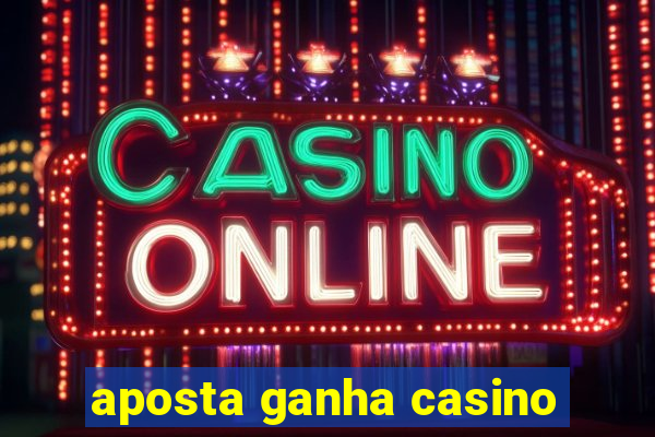 aposta ganha casino