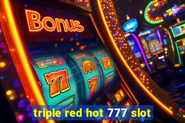 triple red hot 777 slot