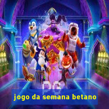 jogo da semana betano